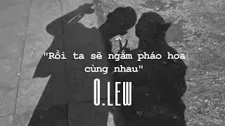 RỒI TA SẼ NGẮM PHÁO HOA CÙNG NHAU | MV OFFICIAL | Olew thumbnail